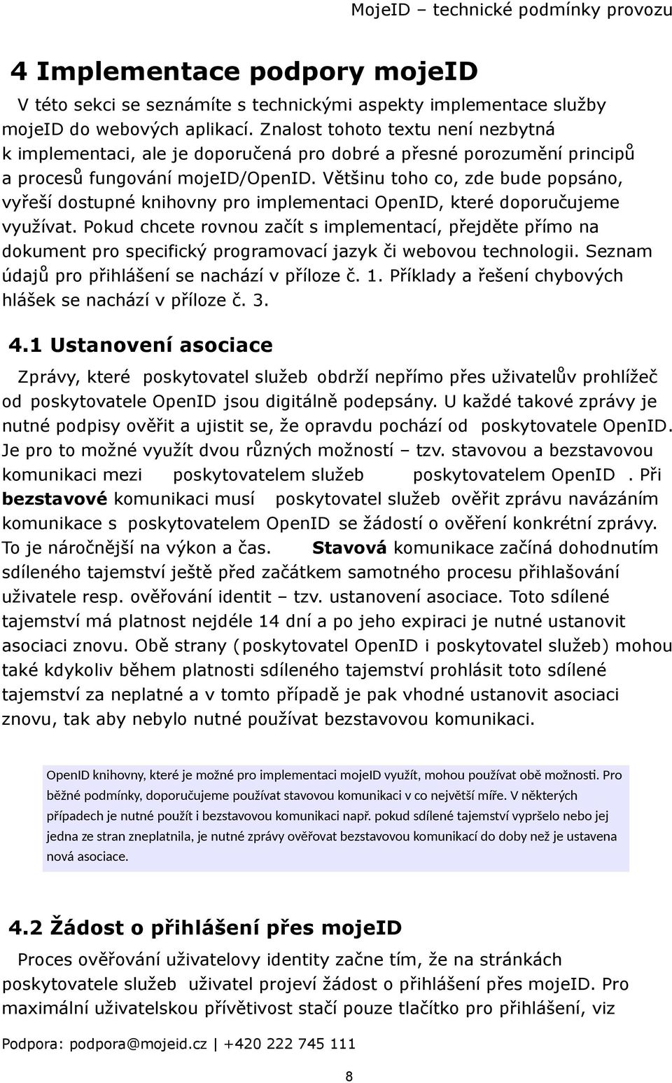 Většinu toho co, zde bude popsáno, vyřeší dostupné knihovny pro implementaci OpenID, které doporučujeme využívat.