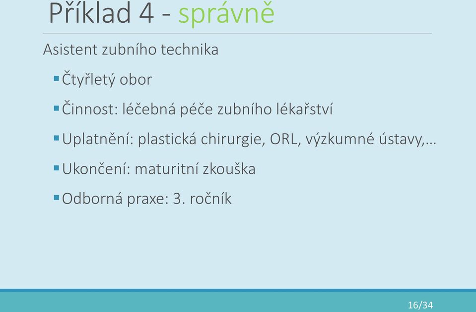 lékařství Uplatnění: plastická chirurgie, ORL,