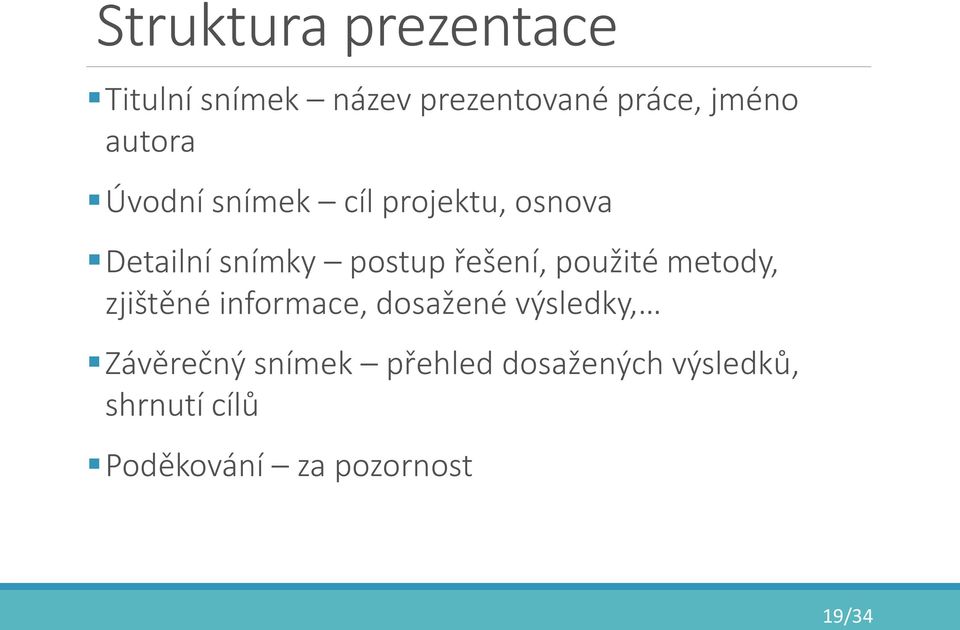 řešení, použité metody, zjištěné informace, dosažené výsledky,