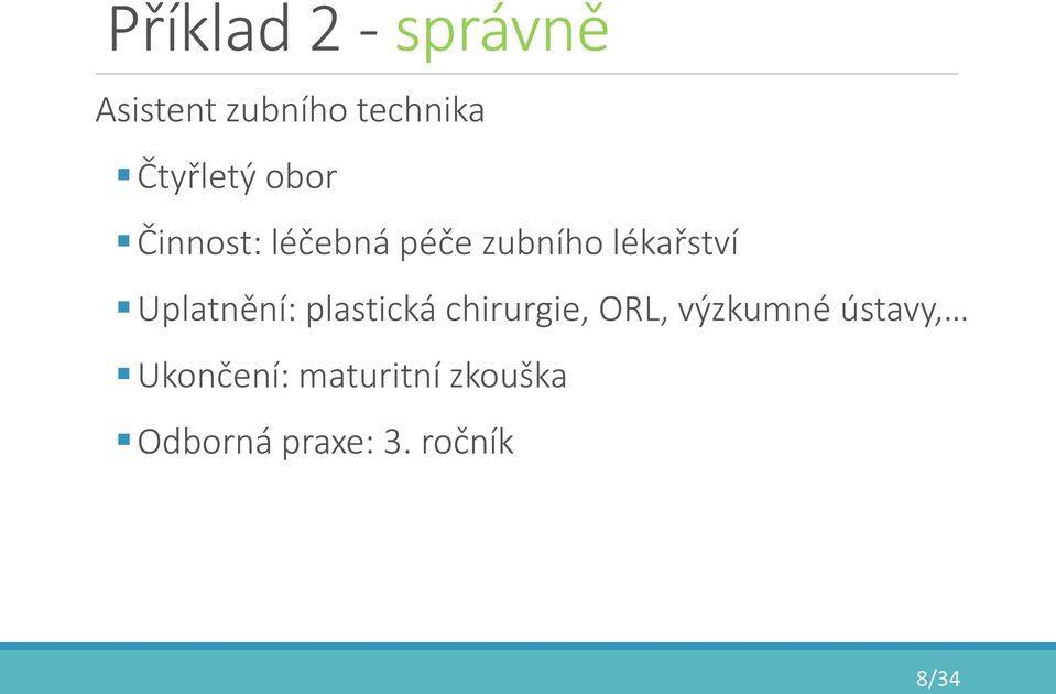 lékařství Uplatnění: plastická chirurgie, ORL,