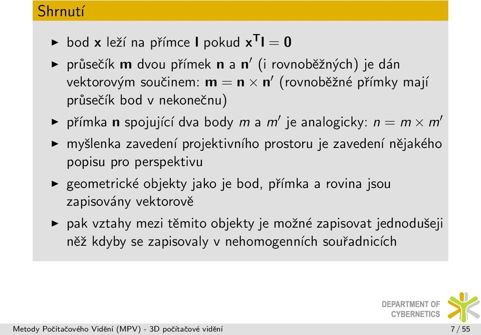 zavedení nějakého popisu pro perspektivu geometrické objekty jako je bod, přímka a rovina jsou zapisovány vektorově pak vztahy mezi těmito