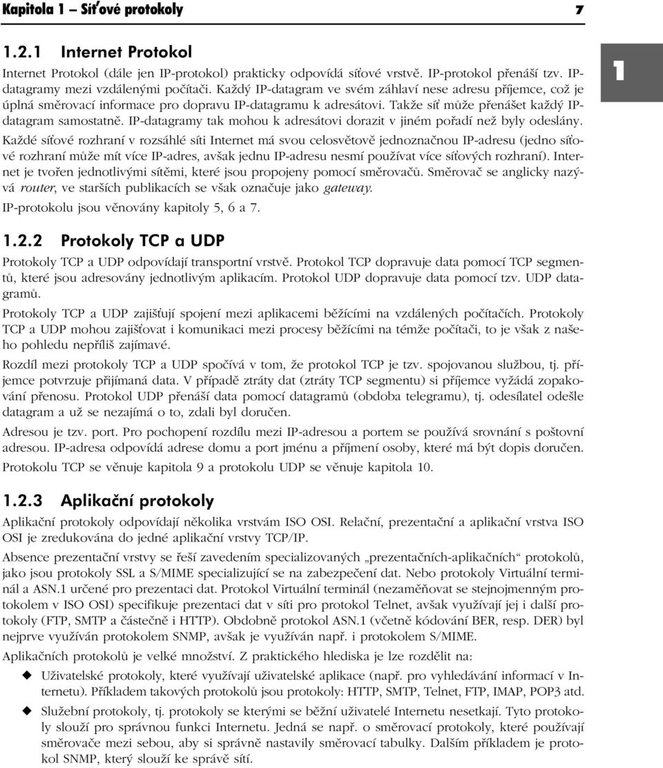 IP-datagramy tak mohou k adresátovi dorazit v jiném pořadí než byly odeslány.