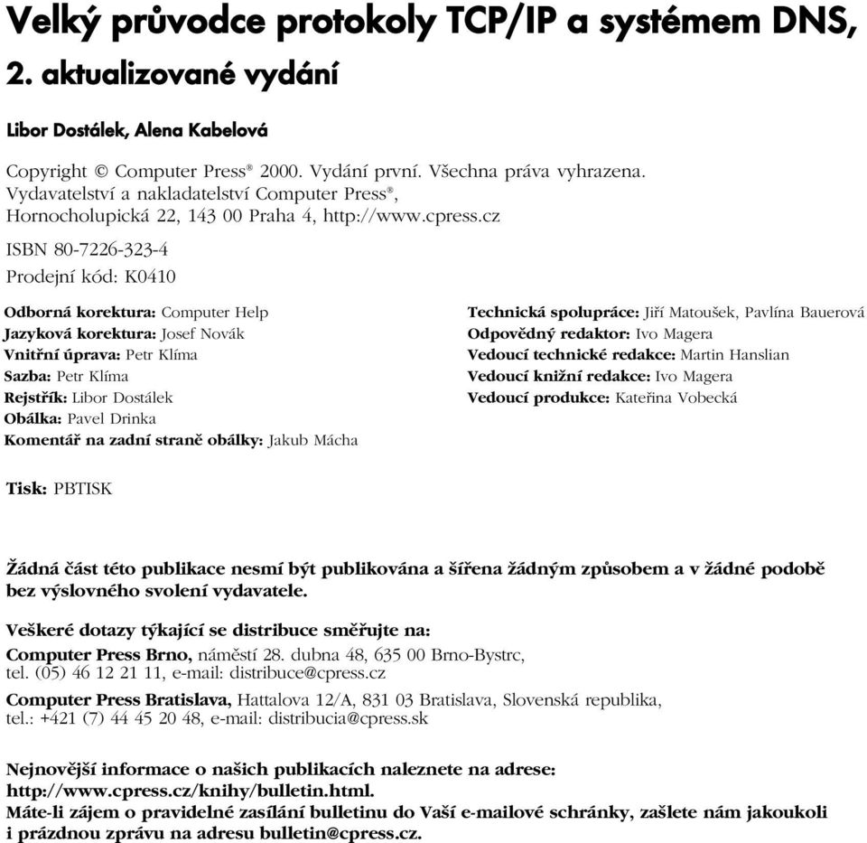 cz ISBN 80-7226-323-4 Prodejní kód: K0410 Odborná korektura: Computer Help Jazyková korektura: Josef Novák Vnitřní úprava: Petr Klíma Sazba: Petr Klíma Rejstřík: Libor Dostálek Obálka: Pavel Drinka