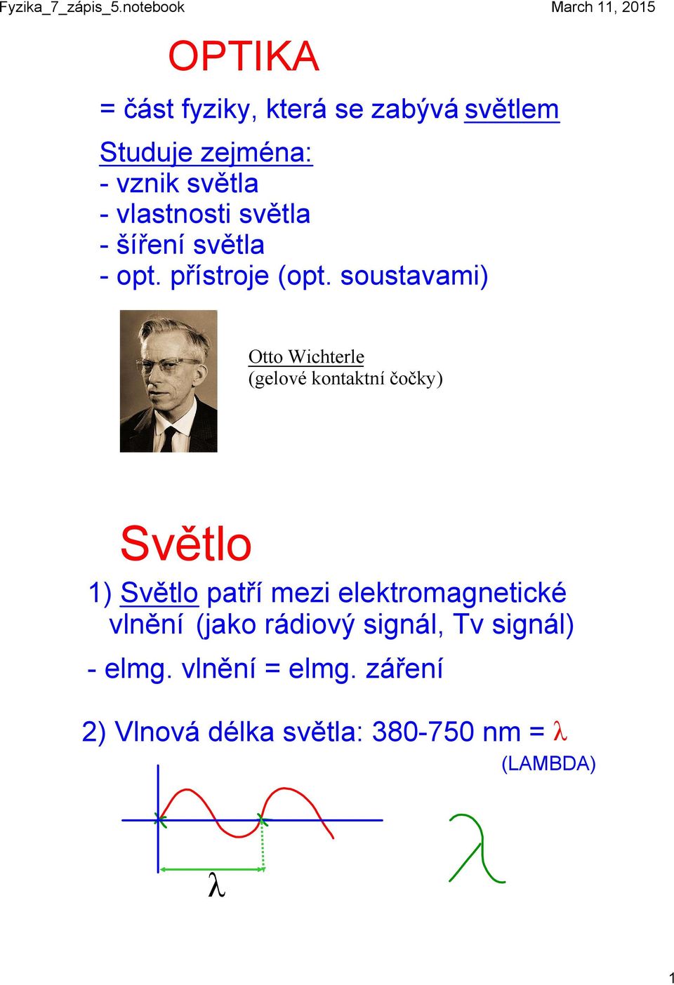 soustavami) Otto Wichterle (gelové kontaktní čočky) Světlo 1) Světlo patří mezi