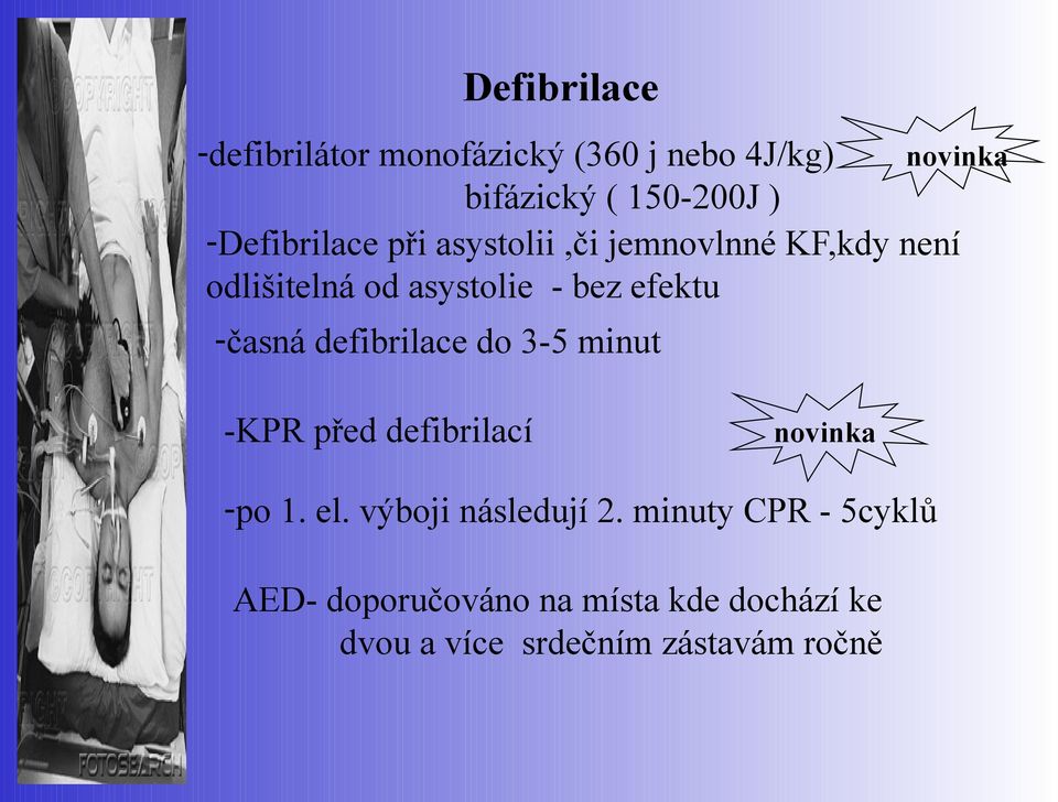 defibrilace do 3-5 minut novinka -KPR před defibrilací novinka -po 1. el. výboji následují 2.