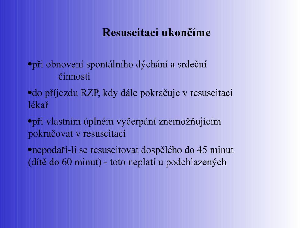 úplném vyčerpání znemožňujícím pokračovat v resuscitaci nepodaří-li se