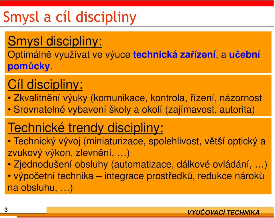 (zajímavost, autorita) Technické trendy discipliny: Technický vývoj (miniaturizace, spolehlivost, větší optický a zvukový