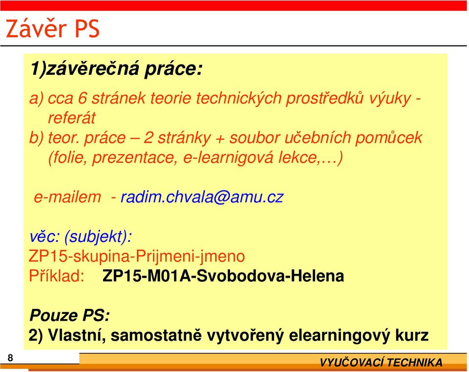 práce 2 stránky + soubor učebních pomůcek (folie, prezentace, e-learnigová lekce, )