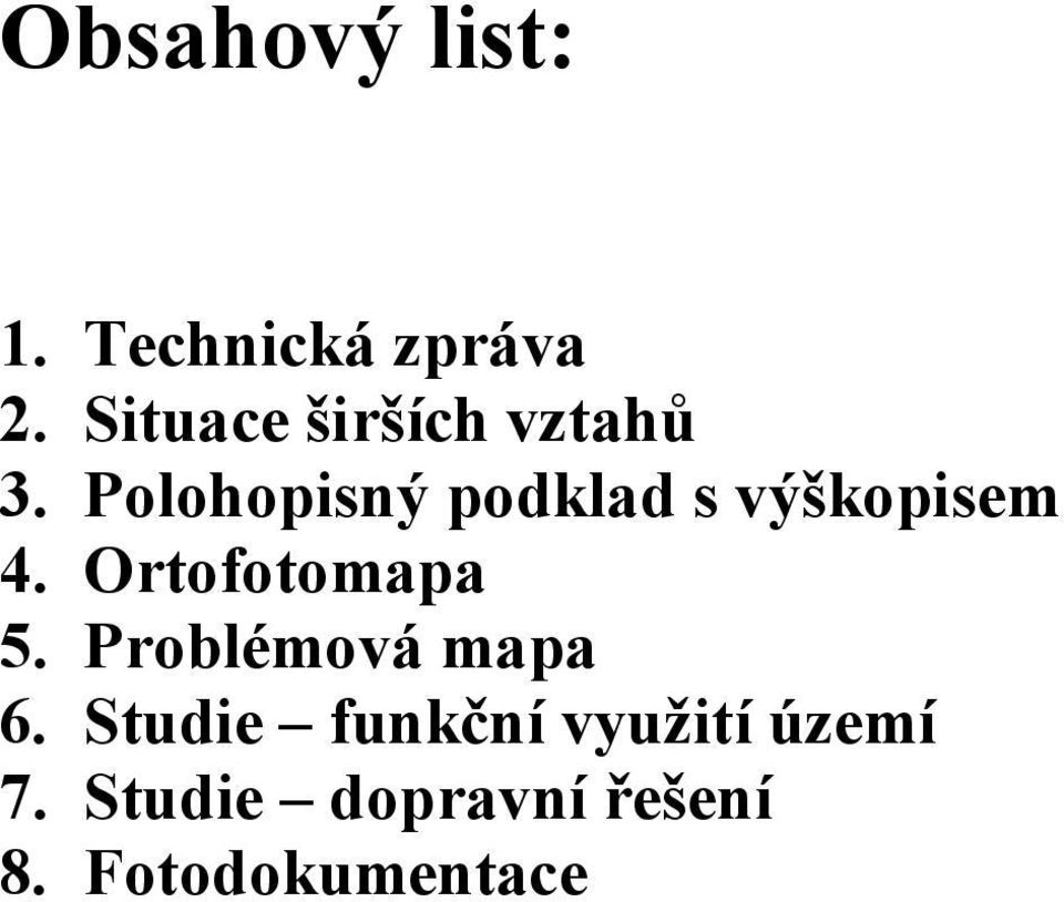 Polohopisný podklad s výškopisem 4. Ortofotomapa 5.