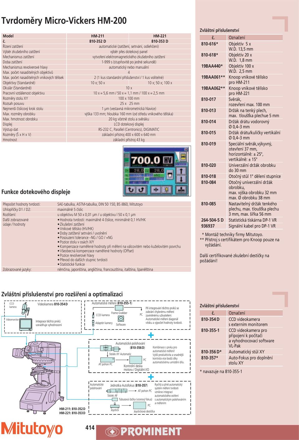 zatížení Doba zatížení 1-999 s (stupňovitě po jedné sekundě) Mechanismus revolverové hlavy automatický nebo manuální Max. počet nasaditelných objektivů 4 Max.