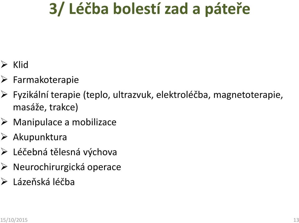 masáže, trakce) Manipulace a mobilizace Akupunktura Léčebná