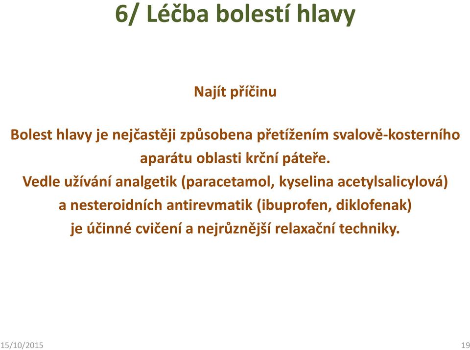 Vedle užívání analgetik (paracetamol, kyselina acetylsalicylová) a