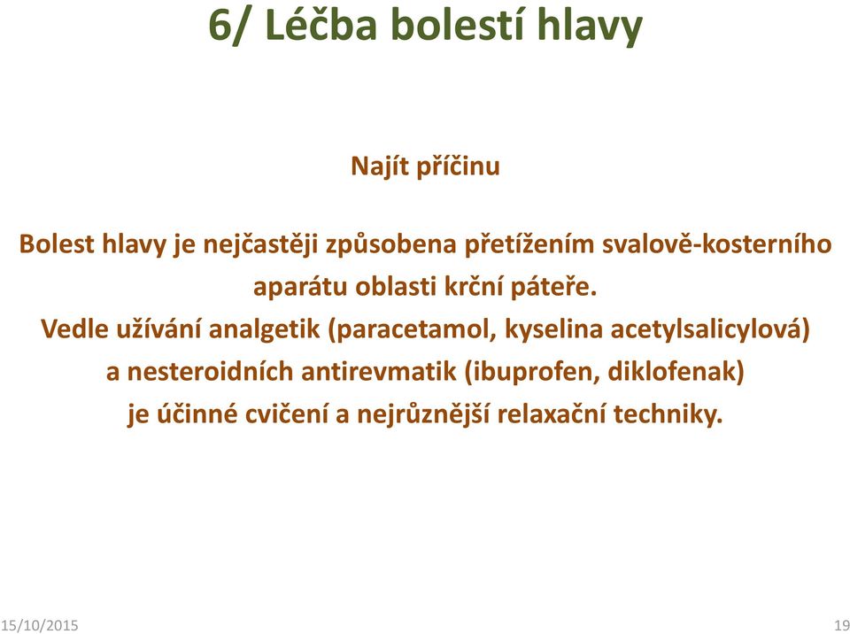 Vedle užívání analgetik (paracetamol, kyselina acetylsalicylová) a