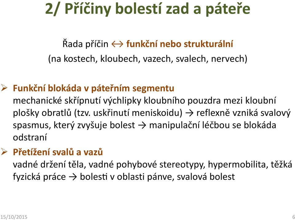 uskřinutí meniskoidu) reflexně vzniká svalový spasmus, který zvyšuje bolest manipulační léčbou se blokáda odstraní Přetížení