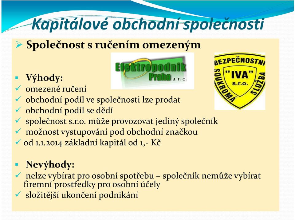 1.2014 základní kapitál od 1,- Kč Nevýhody: nelze vybírat pro osobní spotřebu společník nemůže