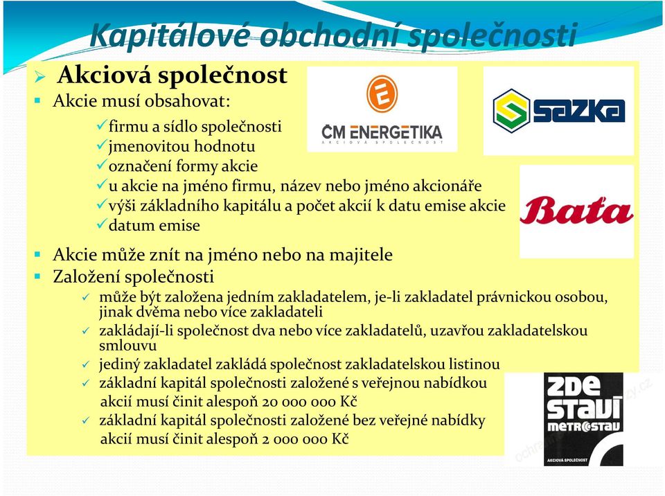 jinak dvěma nebo více zakladateli zakládají-li společnost dva nebo více zakladatelů, uzavřou zakladatelskou smlouvu jediný zakladatel zakládá společnost zakladatelskou listinou