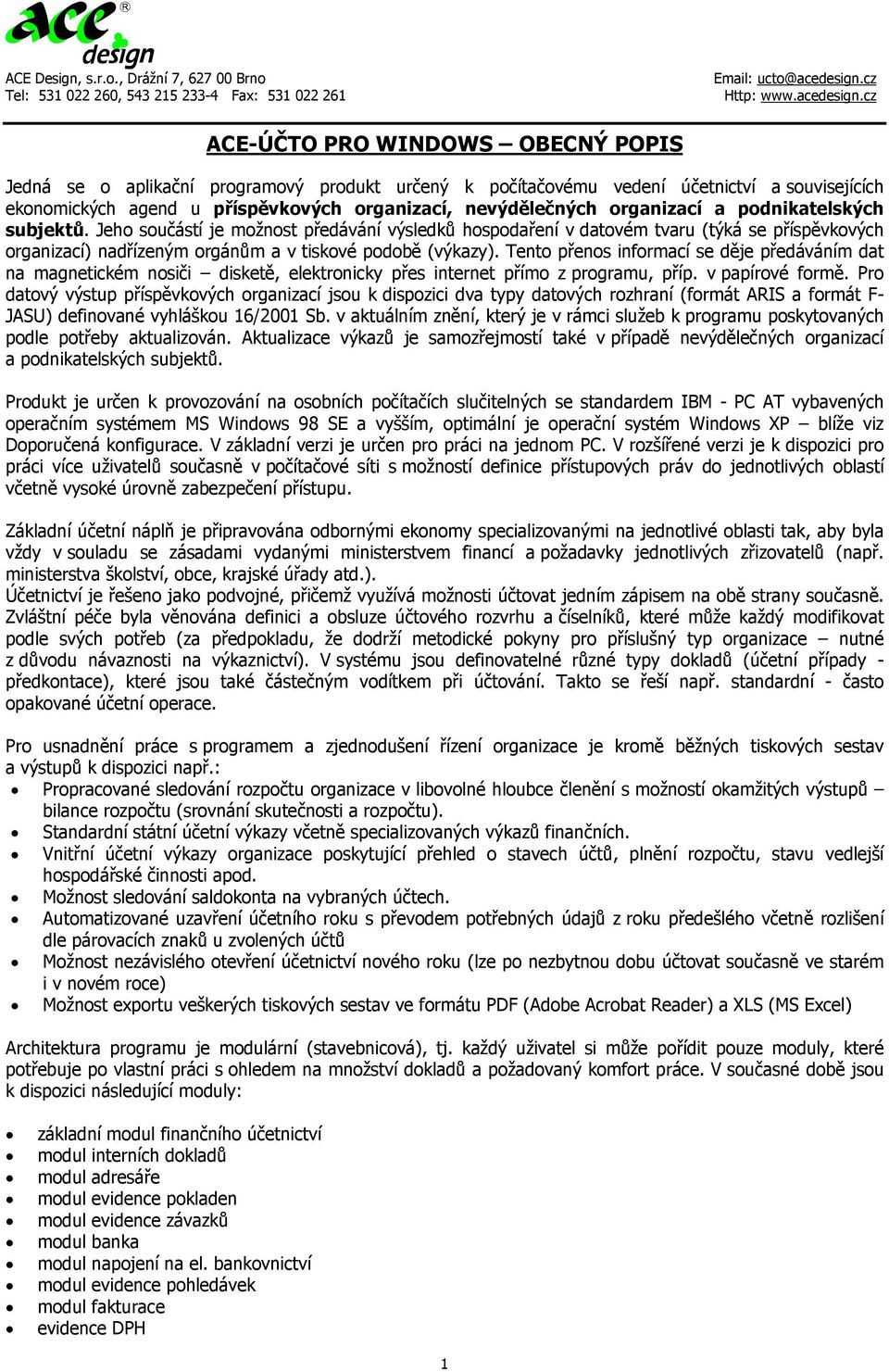 Tento přenos informací se děje předáváním dat na magnetickém nosiči disketě, elektronicky přes internet přímo z programu, příp. v papírové formě.