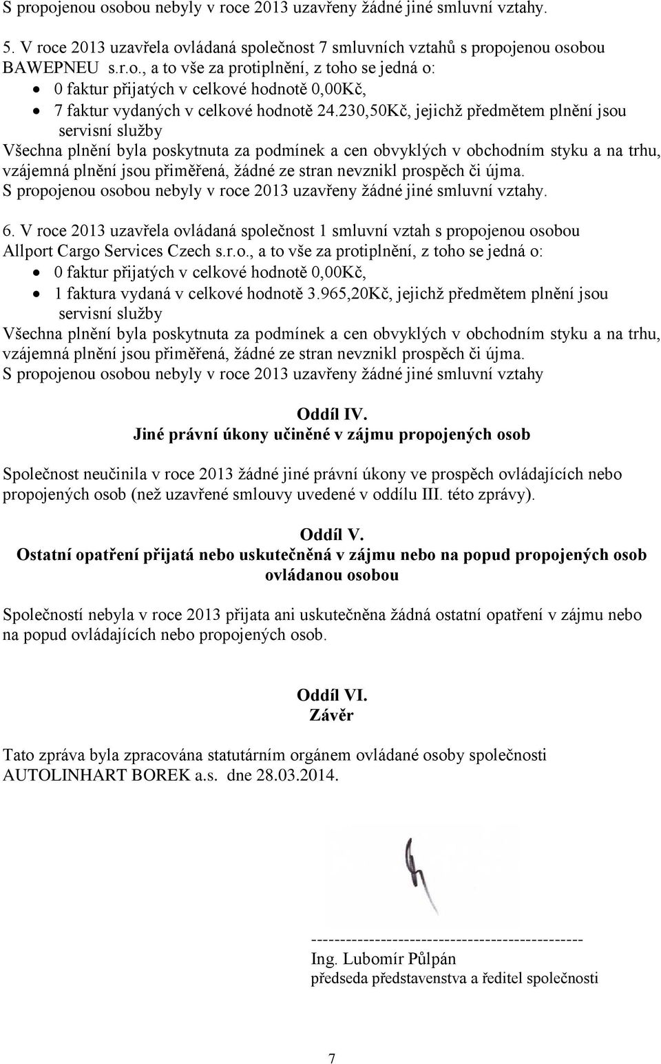 prospěch či újma. S propojenou osobou nebyly v roce 2013 uzavřeny žádné jiné smluvní vztahy. 6.