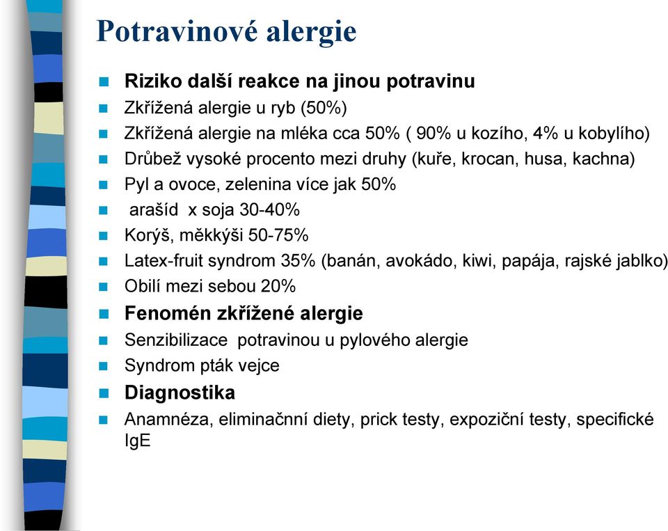 Korýš, měkkýši 50-75% Latex-fruit syndrom 35% (banán, avokádo, kiwi, papája, rajské jablko) Obilí mezi sebou 20% Fenomén zkřížené alergie