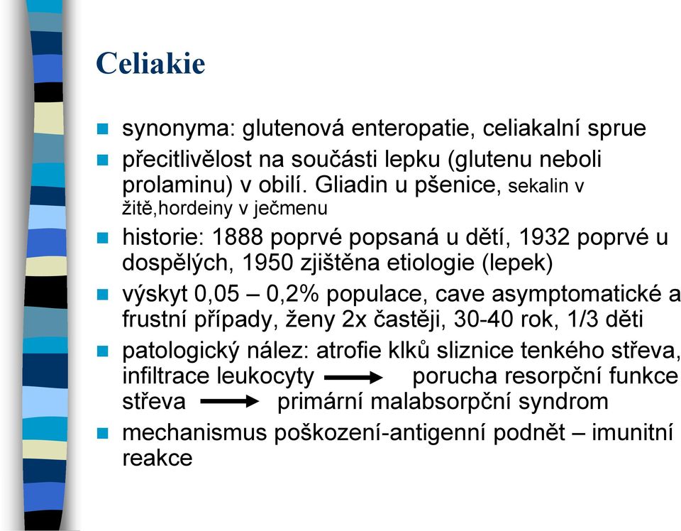 (lepek) výskyt 0,05 0,2% populace, cave asymptomatické a frustní případy, ženy 2x častěji, 30-40 rok, 1/3 děti patologický nález: atrofie klků