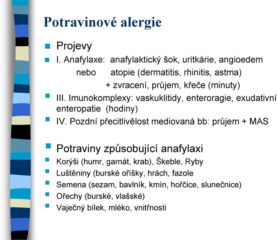 III. Imunokomplexy: vaskuklitidy, enteroragie, exudativní enteropatie (hodiny) IV.