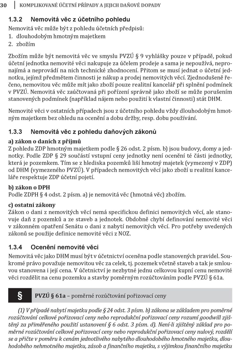 technické zhodnocení. Přitom se musí jednat o účetní jednotku, jejímž předmětem činnosti je nákup a prodej nemovitých věcí.