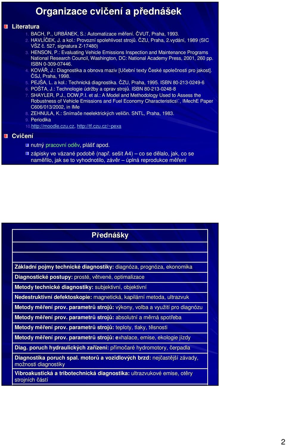 : Evaluating Vehicle Emissions Inspection and Maintenance Programs National Research Council, Washington, DC: National Academy Press, 2001, 260 pp. ISBN 0-309-07446. 4. KOVÁŘ, J.