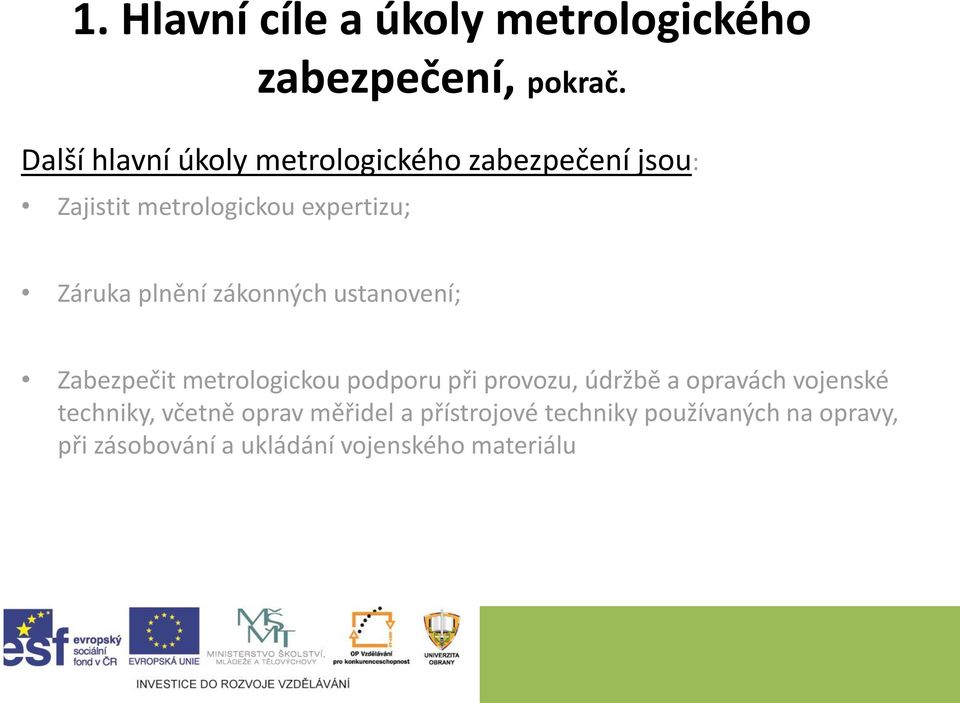 plnění zákonných ustanovení; Zabezpečit metrologickou podporu při provozu, údržbě a opravách