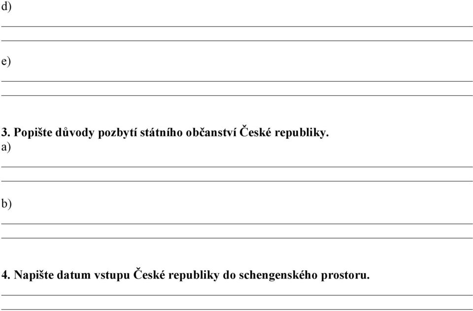 občanství České republiky. a) b) 4.