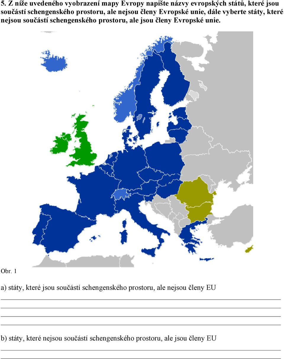 schengenského prostoru, ale jsou členy Evropské unie. Obr.