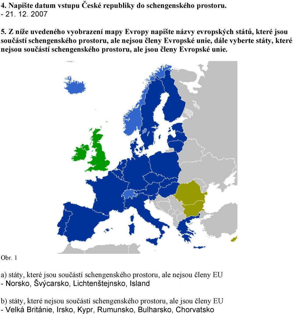 dále vyberte státy, které nejsou součástí schengenského prostoru, ale jsou členy Evropské unie. Obr.