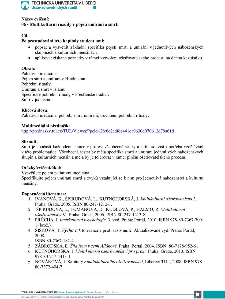 Specifické pohřební rituály v křesťanské tradici. Smrt v judaismu. Paliativní medicína, pohřeb, smrt, umírání, truchlení, pohřební rituály. http://prednasky.tul.cz/tul/viewer/?