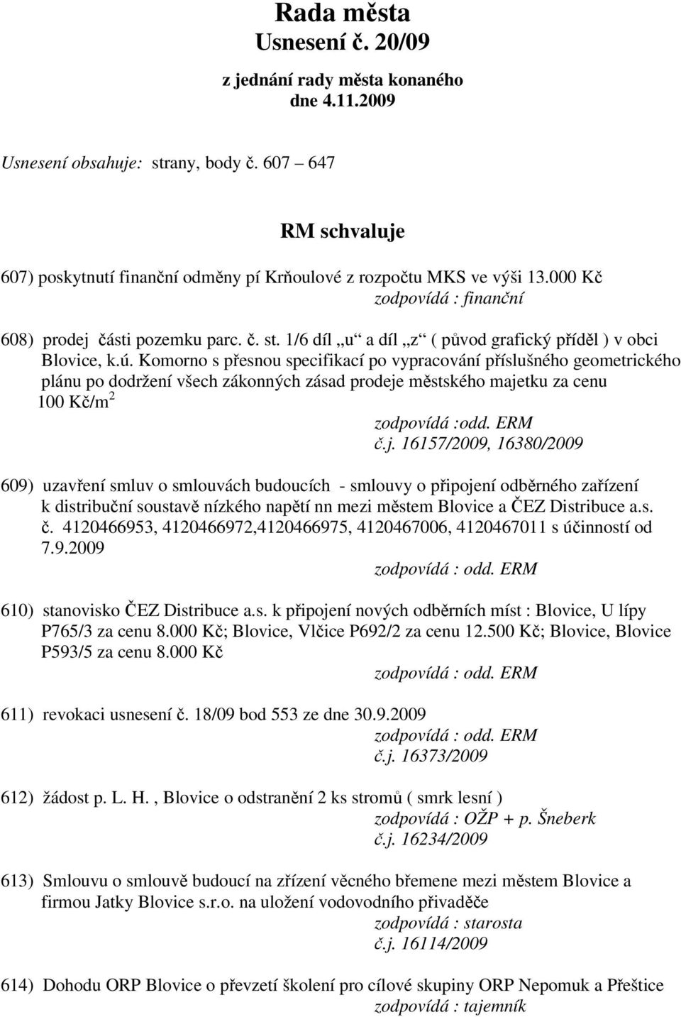 Komorno s přesnou specifikací po vypracování příslušného geometrického plánu po dodržení všech zákonných zásad prodeje