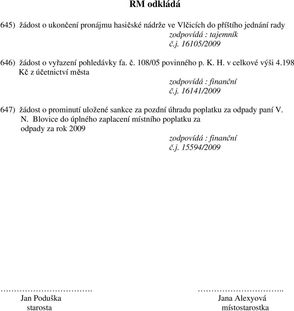 16141/2009 647) žádost o prominutí uložené sankce za pozdní úhradu poplatku za odpady paní V. N.