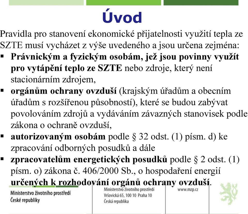 které se budou zabývat povolováním zdrojů a vydáváním závazných stanovisek podle zákona o ochraně ovzduší, autorizovaným osobám podle 32 odst. (1) písm.