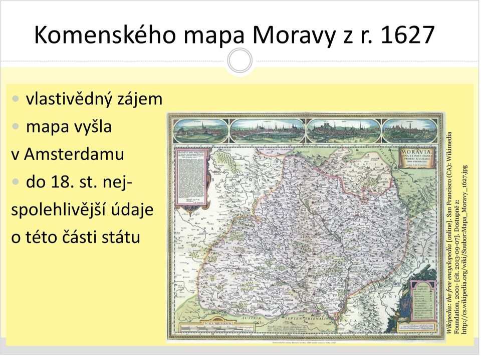 Dostupné z: http://cs.wikipedia.org/wiki/soubor:mapa_moravy_1627.