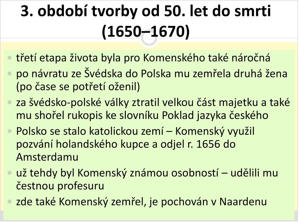 žena (po čase se potřetí oženil) za švédsko-polské války ztratil velkou část majetku a také mu shořel rukopis ke slovníku Poklad