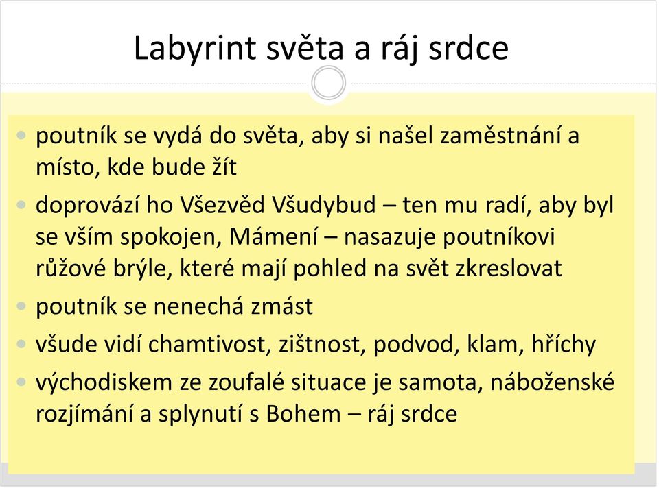 brýle, které mají pohled na svět zkreslovat poutník se nenechá zmást všude vidí chamtivost, zištnost,