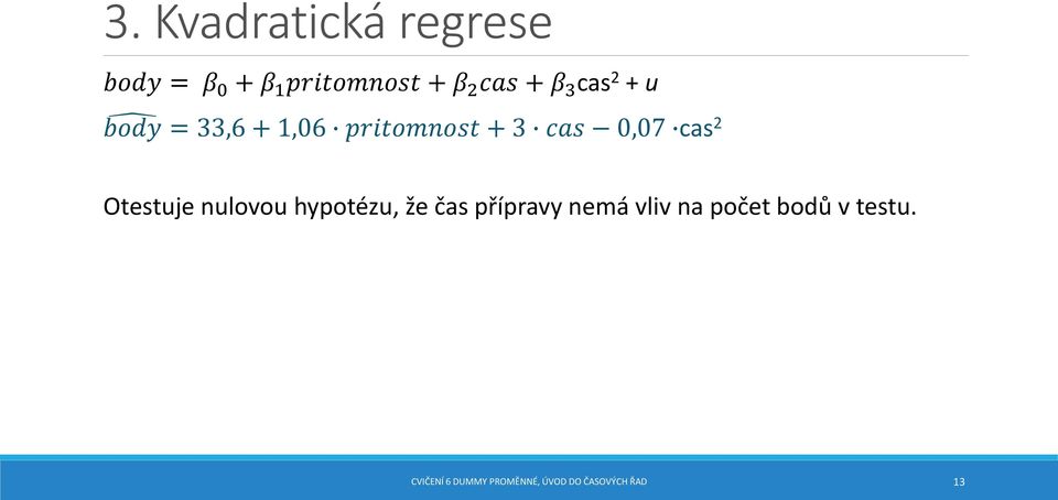 Otestuje nulovou hypotézu, že čas přípravy nemá vliv na počet