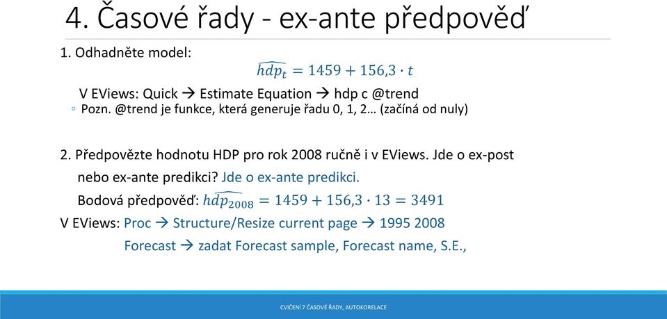 @trend je funkce, která generuje řadu 0, 1, 2 (začíná od nuly) 2. Předpovězte hodnotu HDP pro rok 2008 ručně i v EViews.