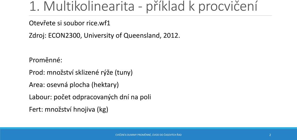 Proměnné: Prod: množství sklizené rýže (tuny) Area: osevná plocha (hektary)