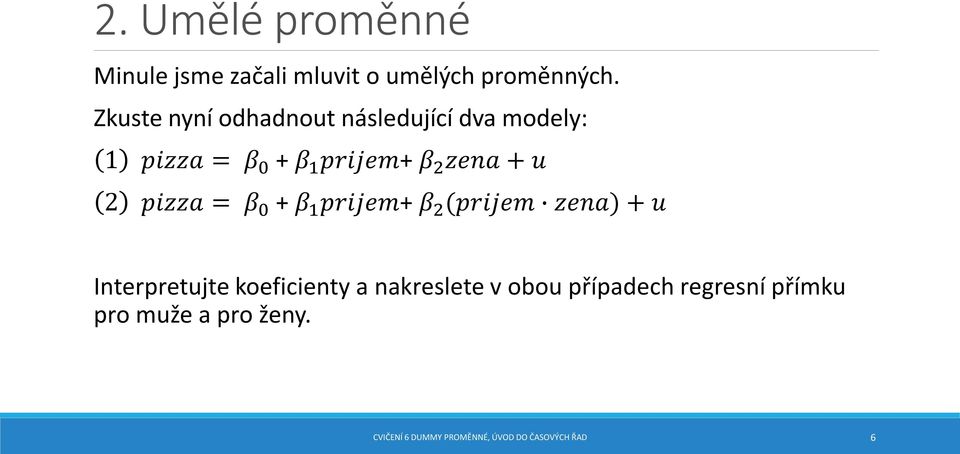 u 2 pizza = β 0 + β 1 prijem+ β 2 (prijem zena) + u Interpretujte koeficienty a