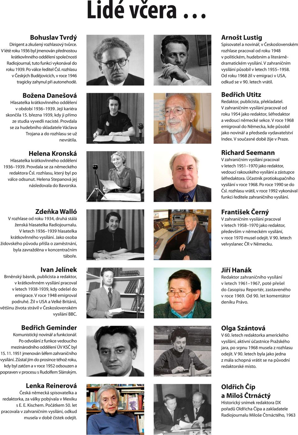 Arnošt Lustig Spisovatel a novinář, v Československém rozhlase pracoval od roku 1948 v politickém, hudebním a literárnědramatickém vysílání. V zahraničním vysílání působil v letech 1955 1958.