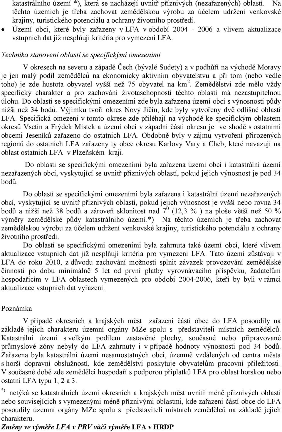 Území obcí, které byly zařazeny v LFA v období 2004-2006 a vlivem aktualizace vstupních dat jiţ nesplňují kritéria pro vymezení LFA.