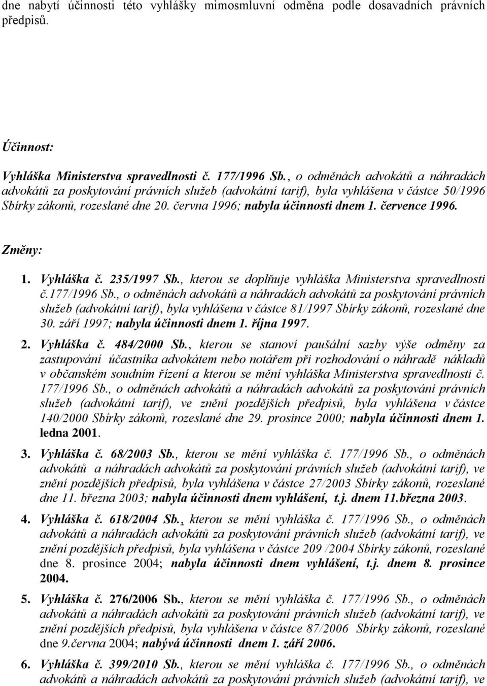 července 1996. Změny: 1. Vyhláška č. 235/1997 Sb., kterou se doplňuje vyhláška Ministerstva spravedlnosti č.177/1996 Sb.