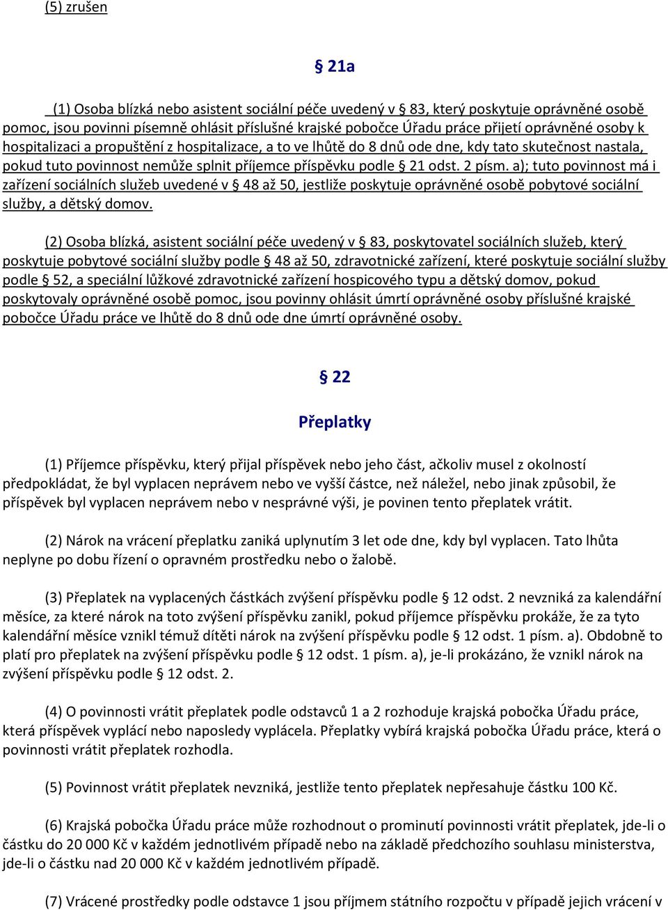 a); tuto povinnost má i zařízení sociálních služeb uvedené v 48 až 50, jestliže poskytuje oprávněné osobě pobytové sociální služby, a dětský domov.