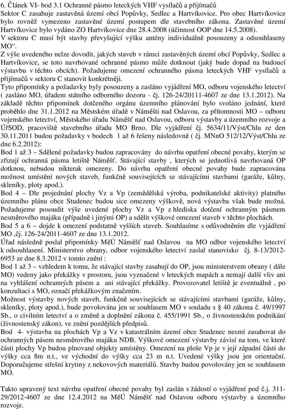 V sektoru C musí být stavby převyšující výšku antény individuálně posouzeny a odsouhlaseny MO.