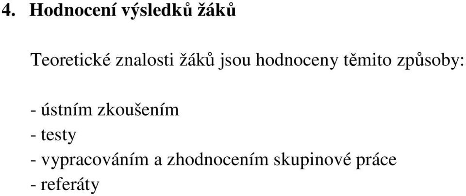 způsoby: - ústním zkoušením - testy -