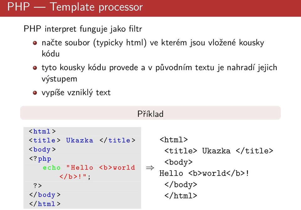 vzniklý text Příklad <html > <title > Ukazka </ title > <body > <?