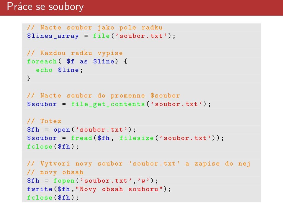 file_get_contents ( soubor. txt ); // Totez $fh = open ( soubor. txt ); $soubor = fread ($fh, filesize ( soubor.